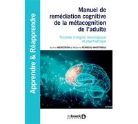 Manuel de remédiation cognitive de la métacognition de l'adulte Troubles d’origine neurologique et psychiatrique - Karine Merceron - De Boeck Supérieur - broché - Etude