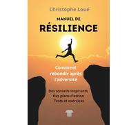 Manuel de résilience: Comment rebondir après l'adversité