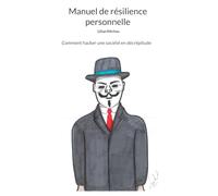 Manuel de résilience personnelle: Comment hacker une société en décrépitude