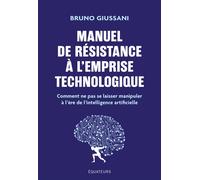 Manuel de résistance à l'emprise technologique Comment ne pas se laisser manipuler à l'ère de l'intelligence artificielle - Bruno Giussani - Des Equateurs Eds - broché - Essai