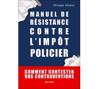 Manuel de résistance contre l'impôt policier Comment contester vos contraventions - Philippe Vénère - Max Milo - broché - Essai