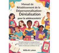 Manuel de Rétablissement de la Dépersonnalisation-Déréalisation pour les Adolescents: Una guía tranquila, paso a paso, para comprender la ansiedad, volver a sentirse real y recuperar la confianza.