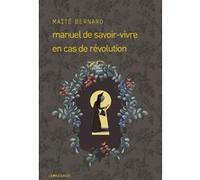 Manuel de savoir-vivre en cas de révolution Maïté Bernard (Auteur)