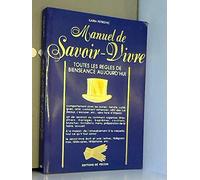 Manuel de savoir-vivre: Toutes les règles de bienséance aujourd'hui