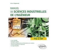 Manuel de sciences industrielles de l'ingénieur (SII) - PSI et MP - Cours détaillé, exemples guidés et travaux dirigés corrigés - Robert Papanicola - Ellipses - broché - Scolaire / Universitaire