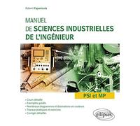 Manuel De Sciences Industrielles De L'ingénieur (Sii) Psi Et Mp - Cours Détaillé, Exemples Guidés Et Travaux Dirigés Corrigés