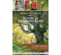 Manuel De Sciences - Tome 1, Sciences D'observation Cours Moyen : Les Plantes, Les Animaux
