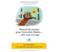 Manuel de Secours pour Vénérable Maître… très seul en Loge