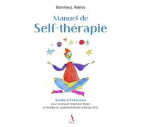 Manuel de Self-thérapie Guide d'exercices pour pratiquer étape par étape le modèle du Système Familial Intérieur (IFS) - Bonnie Weiss - Du Non-A Eds - broché - Guide