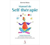 Manuel De Self-Thérapie - Guide D'exercices Pour Pratiquer Étape Par Étape Le Modèle Du Système Familial Intérieur (Ifs)