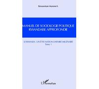 Manuel de sociologie politique rwandaise approfondie (Tome 1)