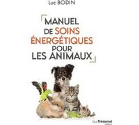 Manuel de soins énergétiques pour les animaux Luc Bodin (Auteur), Isabelle Godiveau (Illustration)