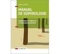 Manuel De Sophrologie - Fondements, Concepts Et Pratique Du Métier