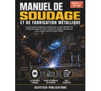 MANUEL DE SOUDAGE ET DE FABRICATION MÉTALLIQUE: Le Guide Complet du Débutant au Professionnel : Procédés MIG/MAG, TIG, à l'Électrode Enrobée et Fil ... Coupage, Sécurité et Projets d'Atelier