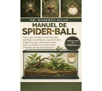 MANUEL DE SPIDER-BALL: Tout ce que vous devez savoir et les soins spécifiques aux prédateurs : espace de l’enclos et lignes d’ancrage, comportement ... et humidité, reproduction, et plus encore