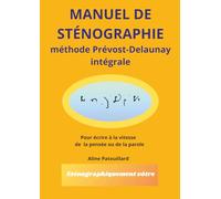 Manuel de sténographie: méthode Prévost-Delaunay intégrale