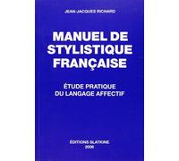 Manuel de stylistique française - étude pratique du langage affectif Etude pratique du langage affectif - Jean-Jacques Richard - Slatkine Reprints - broché - Etude