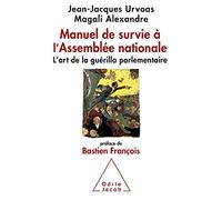 Manuel de survie à l'Assemblée nationale: L'art de la guérilla parlementaire
