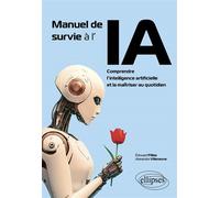 Manuel de survie à l'IA Comprendre l’intelligence artificielle et la maîtriser au quotidien - Edouard Fillias - Ellipses - broché - Guide