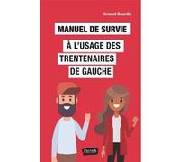 Manuel de survie à l'usage des trentenaires de gauche Arnaud Bourdin (Auteur)