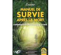 Manuel de survie après la mort: Expériences d'un voyageur astral
