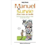 Manuel de survie d’une mère de famille Comment tenir sa maison en ordre et son âme en paix - Holly Pierlot - Emmanuel Eds De L' - broché - Guide