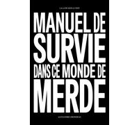 Manuel de survie dans ce monde de merde Et d'autres choses sur la liberté, la jouissance et la vie - Alexandre Grondeau - La Lune Sur Le Toit - broché - Guide