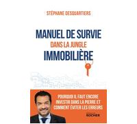 Manuel de survie dans la jungle immobilière Pourquoi il faut encore investir dans la pierre et comment éviter les erreurs - Stéphane Desquartiers - Rocher Eds Du - broché - Etude