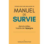 Manuel de survie Dans le milieu hostile de l'épargne - Guillaume Olivier Dore - Casa Express - broché - Etude