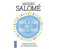 Manuel de survie dans le monde du travail: Ou comment faire face aux situations de stress