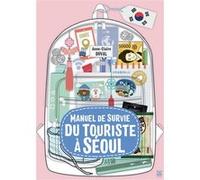 Anne-Claire Duval – Manuel de survie du touriste à Séoul – Guide – Broché