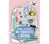 Anne-Claire Duval – Manuel de survie du touriste à Séoul – Guide – Broché