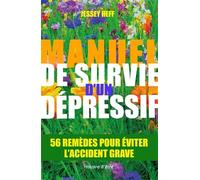 Manuel de survie d'un dépressif: 56 remèdes pour éviter l'accident grave