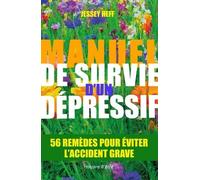 Manuel De Survie D'un Dépressif - 56 Remèdes Pour Vous Éviter L'accident Grave