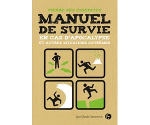 Manuel de survie: En cas d'apocalypse et autres situations extrêmes