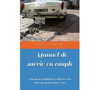 Manuel de survie en couple: à l'usage des célibataires endurcis et des idiots qui auraient du le rester