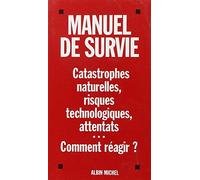 Manuel de survie face aux attentats et catastrophes naturelles ou industrielles