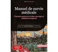 Manuel de survie médicale: Premiers secours en milieu sauvage et médecine d'urgence: Guide pratique de médecine de plein air et de survie pour ... et soins naturels en situation extrême