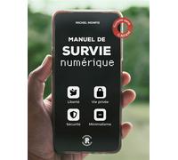Manuel de survie numérique pour tous Liberté, vie privée, sécurité et minimalisme numérique à l'ère des I.A. - Michel Monfis - Ressources Primordiales - broché - Manuel