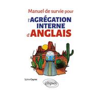 Manuel de survie pour l'Agrégation interne d'anglais - Sylvie Cayrac - Ellipses - broché - Méthode de langue