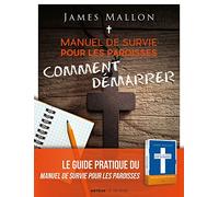 Manuel de survie pour les paroisses : comment démarrer: Un guide pour transformer votre paroisse étape par étape