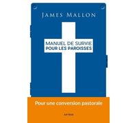Manuel De Survie Pour Les Paroisses - D'une Paroisse Installée Dans La Routine À Une Paroisse De Mission