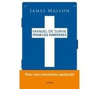 Manuel de survie pour les paroisses: Pour une conversion pastorale