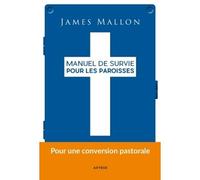 Manuel de survie pour les paroisses Pour une conversion pastorale - Père James Mallon - Artege - broché - Essai