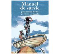Manuel De Survie Pour Parents D'ados Qui Pètent Les Plombs