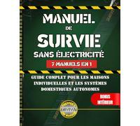 Manuel de Survie sans Electricité: Guide Complet pour les Maisons Individuelles et les Systèmes Domestiques Autonomes