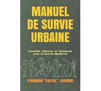 Manuel de Survie Urbaine: Conseils, Astuces et Tactiques pour la Survie Moderne