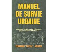 Manuel De Survie Urbaine: Conseils, Astuces Et Tactiques Pour La Survie Moderne
