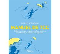 Manuel de TCC Utiliser les thérapies comportementales et cognitives contre l'anxiété, le stress, les états dépressifs... - Michael A. Tompkins - Eyrolles - broché - Manuel