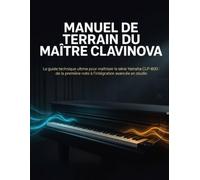 Manuel de terrain du maître Clavinova: Le guide technique ultime pour maîtriser la série Yamaha CLP-800 : de la première note à l’intégration avancée en studio.